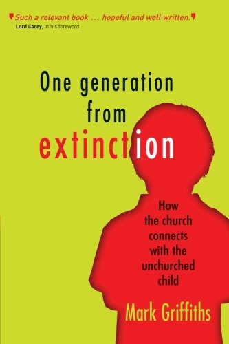 One Generation from Extinction: How the Church Connects with the Unchurched Child - Mark Griffiths - Books - Lion Hudson Plc - 9781854249296 - November 20, 2009