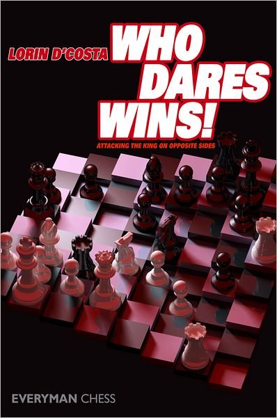 Who Dares Wins!: Attacking the King on Opposite Sides - Lorin D'Costa - Livros - Everyman Chess - 9781857446296 - 10 de março de 2010