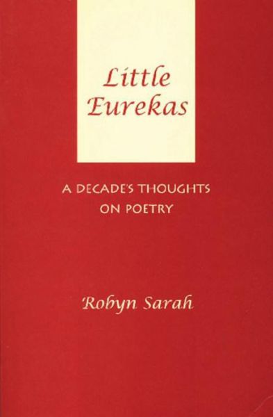 Cover for Robyn Sarah · Little Eurekas: A Decade's Thoughts on Poetry (Paperback Book) (2007)