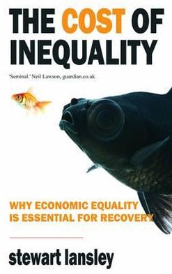 Cover for Stewart Lansley · The Cost of Inequality: Why Economic Equality is Essential for Recovery (Paperback Book) (2012)