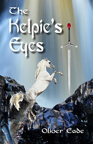 Cover for Eade, Oliver (Member of Society of Authors, Society of Medical Writers and Borders Writers' Forum) · The Kelpie's Eyes (Paperback Book) (2014)