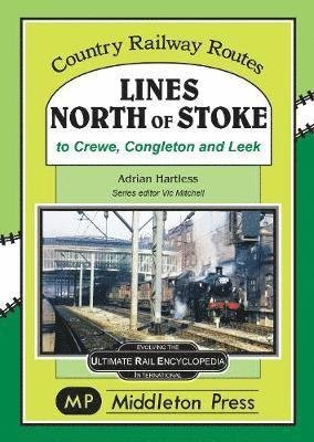 Cover for Adrian Hartless · Lines North Of Stoke: to Crew, Congleton and Leek - Country Railway Routes (Hardcover Book) (2019)