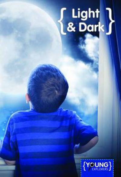 Light and Dark - Young Explorers - Jim Pipe - Books - BookLife Publishing - 9781910512296 - March 5, 2015