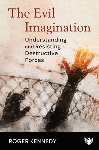 Cover for Roger Kennedy · The Evil Imagination: Understanding and Resisting Destructive Forces (Paperback Bog) (2022)