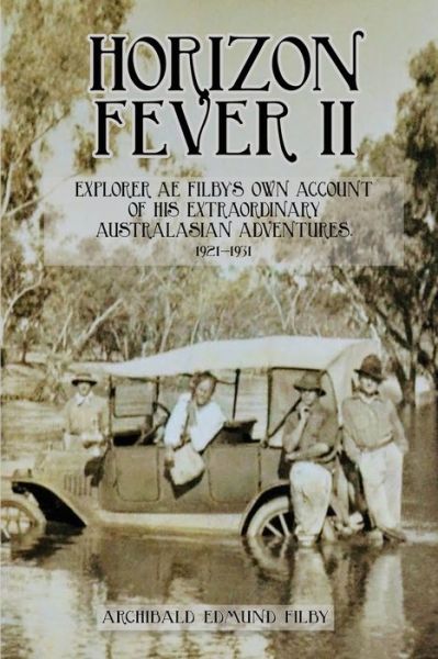 Cover for A E Filby · Horizon Fever II: Explorer A E Filby's own account of his extraordinary Australasian Adventures, 1921-1931 - Horizon Fever (Paperback Book) (2021)