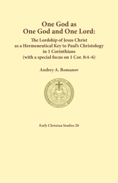 Cover for Andrey A Romanov · One God as one God and One Lord. The Lordship of Christ as a Hermeneutical Key to Paul's Christology in 1 Corinthians (with a special focus on 1 Cor. 8 (Paperback Book) (2021)
