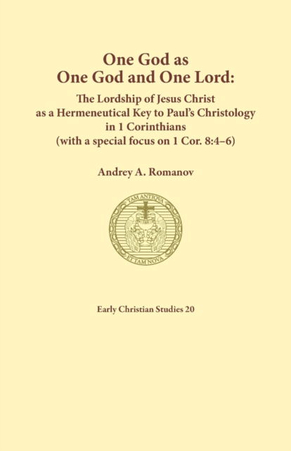 Cover for Andrey A Romanov · One God as one God and One Lord. The Lordship of Christ as a Hermeneutical Key to Paul's Christology in 1 Corinthians (with a special focus on 1 Cor. 8 (Paperback Book) (2021)