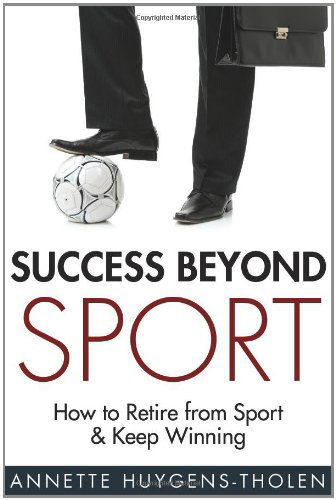 Cover for Annette Huygens-tholen · Success Beyond Sport: How to Retire from Sport and Still Keep Winning (Paperback Book) (2009)