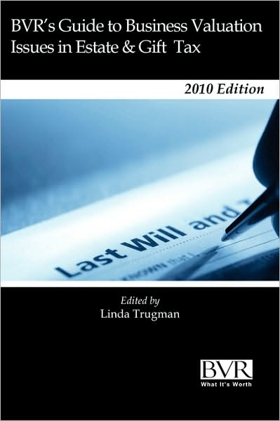 Bvr's Guide to Business Valuation Issues in Estate & Gift Tax Law - 2010 - Staff Bvr Staff - Böcker - Business Valuation Resources - 9781935081296 - 25 juni 2010