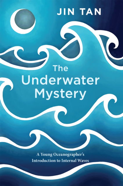 Cover for Jin Tan · The Underwater Mystery: A Young Oceanographer's Introduction to Internal Waves (Paperback Book) (2025)