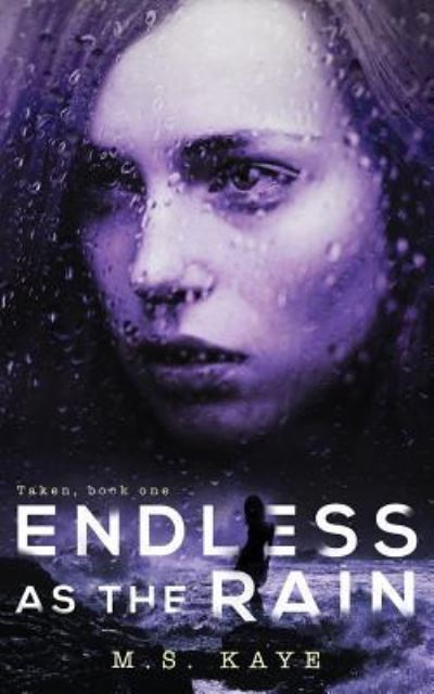 Endless as the Rain - MS Kaye - Books - Inkspell Publishing - 9781945910296 - June 7, 2017