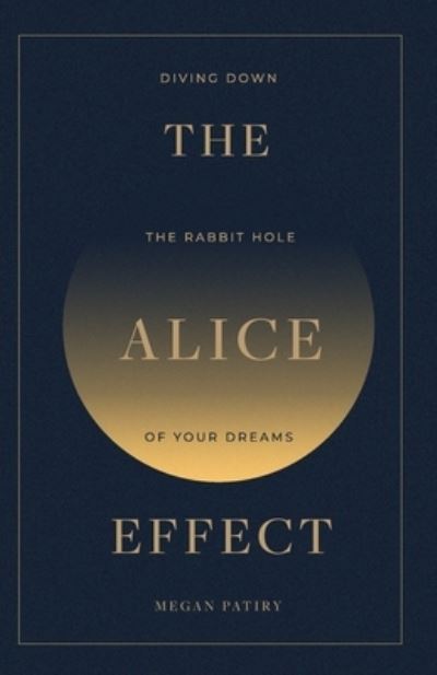 Cover for Megan Patiry · The Alice Effect: Diving Down the Rabbit Hole of Your Dreams (Paperback Book) (2021)