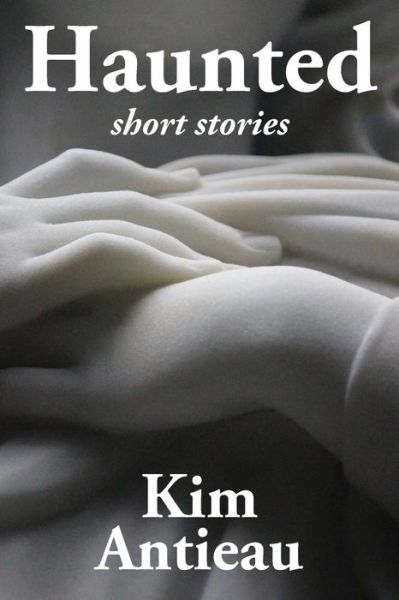 Cover for Kim Antieau · Haunted: Short Stories (Taschenbuch) (2017)