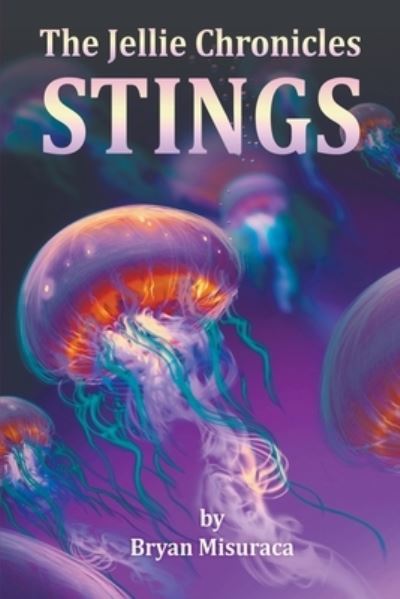 Cover for Bryan Misuraca · The Jellie Chronicles: Stings (Paperback Book) (2020)