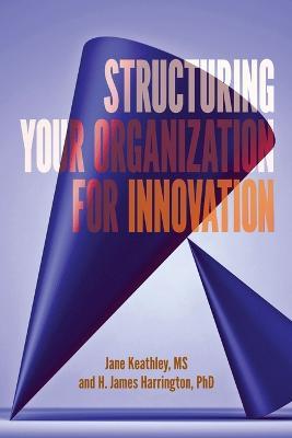 Cover for Jane D Keathley · Structuring Your Organization for Innovation (Paperback Book) (2020)