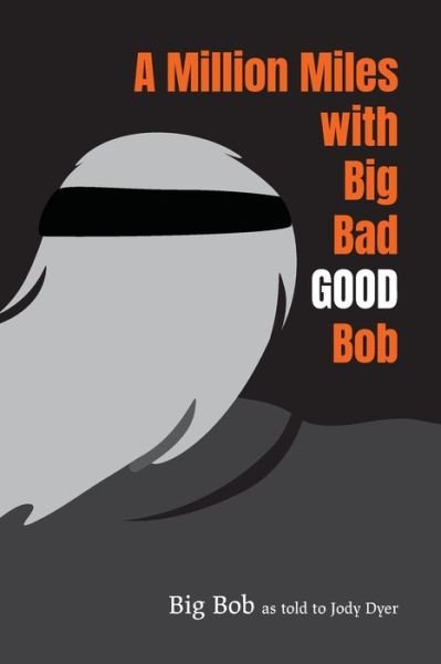 Cover for Big Bob · A Million Miles with Big Bad GOOD Bob (Paperback Book) (2019)