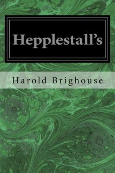 Cover for Harold Brighouse · Hepplestall's (Taschenbuch) (2017)