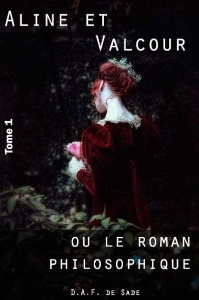 Cover for Donatien Alphonse Francois De Sade · Aline et Valcour, tome 1 ou le roman philosophique (Taschenbuch) (2017)