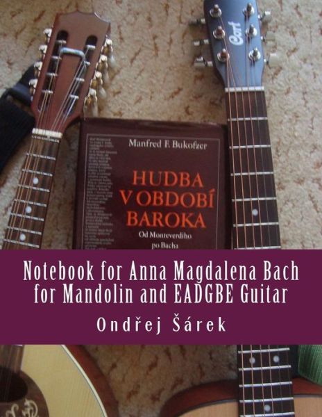 Cover for Ondrej Sarek · Notebook for Anna Magdalena Bach for Mandolin and EADGBE Guitar (Paperback Book) (2017)