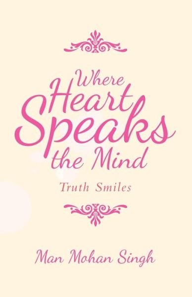 Cover for Man Mohan Singh · Where Heart Speaks the Mind: Truth Smiles (Paperback Book) (2020)