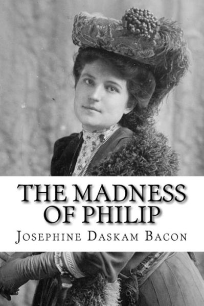 Cover for Josephine Daskam Bacon · The Madness of Philip (Paperback Book) (2018)