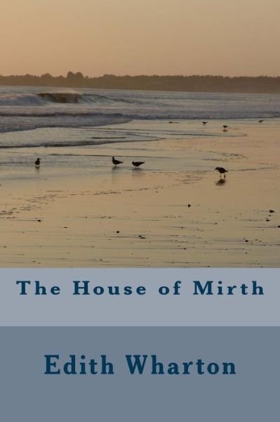 The House of Mirth - Edith Wharton - Livres - CreateSpace Independent Publishing Platf - 9781984236296 - 9 février 2018