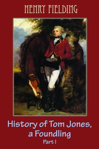 History of Tom Jones, a Foundling Part I - Henry Fielding - Livros - CreateSpace Independent Publishing Platf - 9781986568296 - 16 de março de 2018