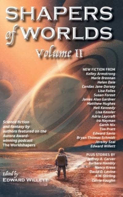 Cover for Edward Willett · Shapers of Worlds Volume II: Science fiction and fantasy by authors featured on the Aurora Award-winning podcast The Worldshapers - Shapers of Worlds (Hardcover Book) (2021)