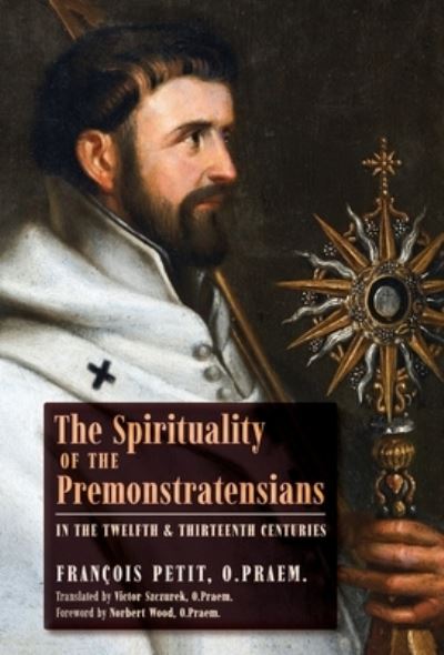 Cover for Francois Petit · The Spirituality of the Premonstratensians in the Twelfth and Thirteenth Centuries (Hardcover Book) (2020)