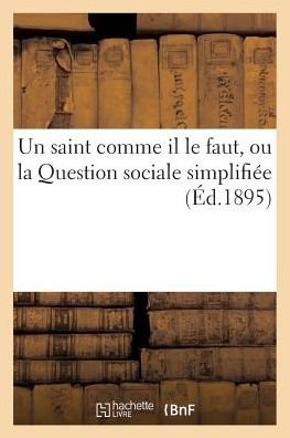 Cover for &quot;&quot; · Un Saint Comme Il Le Faut, Ou La Question Sociale Simplifiee (Paperback Bog) (2016)