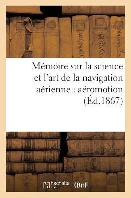 Cover for M J B · Memoire Sur La Science Et l'Art de la Navigation Aerienne: Aeromotion (Paperback Book) (2016)