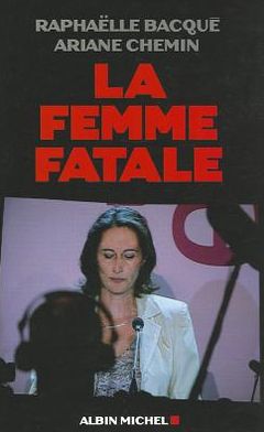 Cover for Raphaelle Bacque · Femme Fatale (La) (Politique) (French Edition) (Paperback Book) [French, Documents edition] (2007)