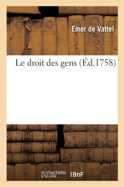 Cover for Emer De Vattel · Le Droit Des Gens (Paperback Book) (2019)