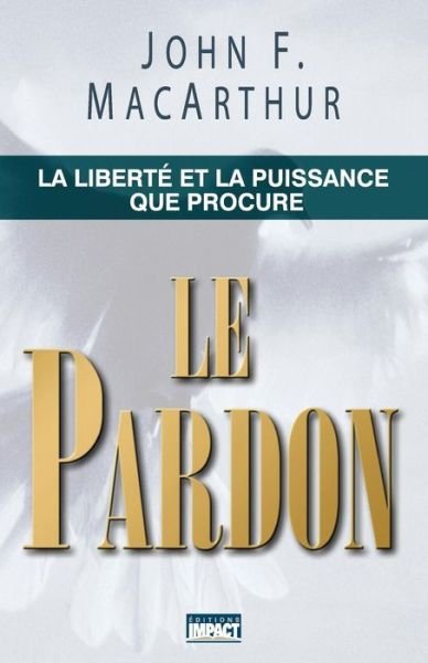 Cover for John F MacArthur · Le Pardon (the Freedom and Power of Forgiveness) (Paperback Bog) (1999)