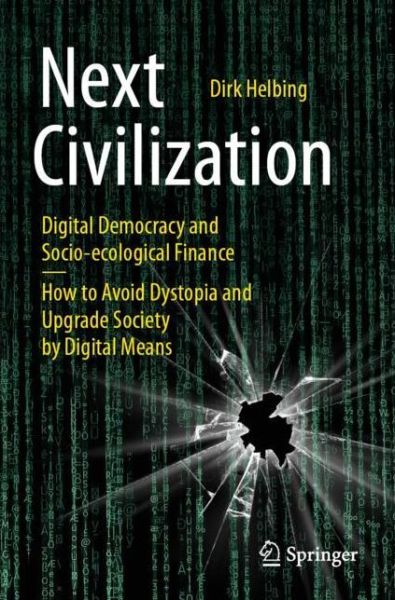 Cover for Dirk Helbing · Next Civilization: Digital Democracy and  Socio-Ecological Finance - How to Avoid Dystopia and Upgrade Society by Digital Means (Paperback Book) [2nd ed. 2021 edition] (2021)