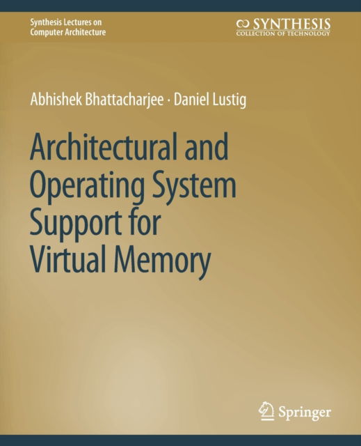 Cover for Abhishek Bhattacharjee · Architectural and Operating System Support for Virtual Memory - Synthesis Lectures on Computer Architecture (Paperback Book) (2017)