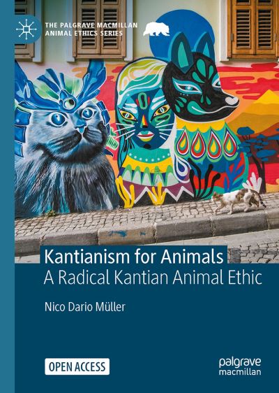 Cover for Nico Dario Muller · Kantianism for Animals: A Radical Kantian Animal Ethic - The Palgrave Macmillan Animal Ethics Series (Hardcover Book) [1st ed. 2022 edition] (2022)