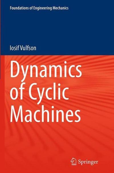 Cover for Iosif Vulfson · Dynamics of Cyclic Machines - Foundations of Engineering Mechanics (Taschenbuch) [Softcover reprint of the original 1st ed. 2015 edition] (2016)