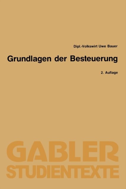 Cover for Uwe Bauer · Grundlagen Der Besteuerung - Gabler-Studientexte (Pocketbok) [2nd 2. Aufl. 1992 edition] (1992)