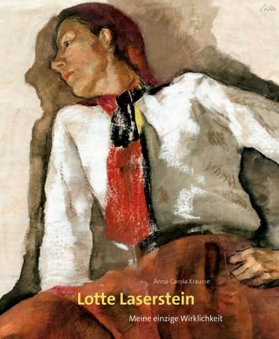 Anna-Carola Krausse · Lotte Laserstein: Meine einzige Wirklichkeit (Gebundenes Buch) [2. aktualisierte Auflage edition] (2022)