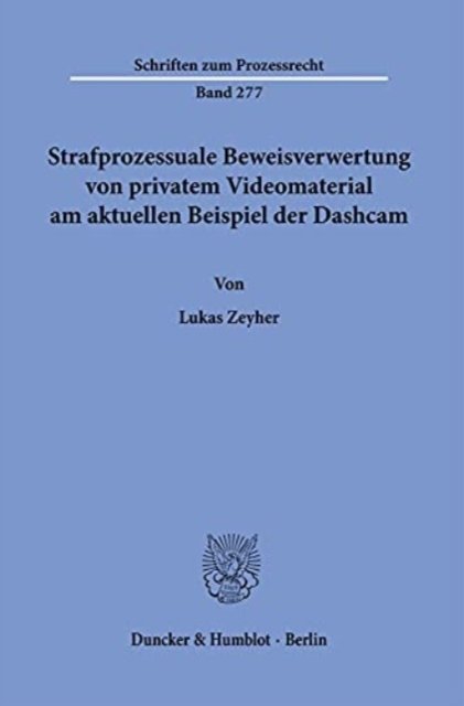 Cover for Lukas Zeyher · Strafprozessuale Beweisverwertung Von Privatem Videomaterial Am Aktuellen Beispiel Der Dashcam (Paperback Book) (2021)