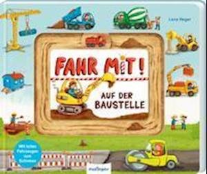 Cover for Lena Heger · Fahr mit!: Auf der Baustelle (Board book) (2021)