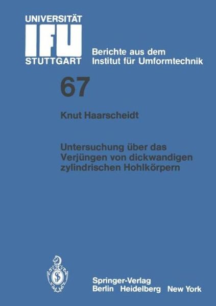 Cover for K. Haarscheidt · Untersuchung Uber Das Verjungen Von Dickwandigen Zylindrischen Hohlkorpern - Ifu - Berichte Aus Dem Institut Fur Umformtechnik Der Universitat Stuttgart (Paperback Book) [German edition] (1983)