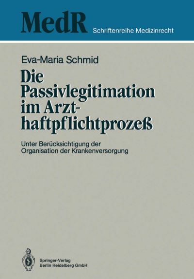 Cover for Eva-Maria Schmid · Die Passivlegitimation Im Arzthaftpflichtprozess: Unter Berucksichtigung Der Organisation Der Krankenversorgung - MedR Schriftenreihe Medizinrecht (Paperback Book) [1988 edition] (1988)