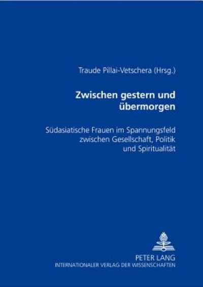 Cover for Zwischen Gestern Und Uebermorgen: Suedasiatische Frauen Im Spannungsfeld Zwischen Gesellschaft, Politik Und Spiritualitaet (Paperback Book) (2002)