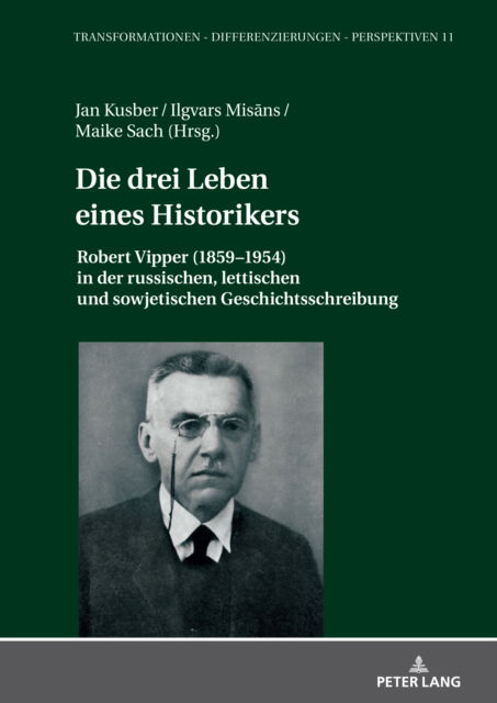 Cover for Die drei Leben eines Historikers : Robert Vipper (1859-1954) in der russischen, lettischen und sowjetischen Geschichtsschreibung : 11 (Hardcover Book) (2024)