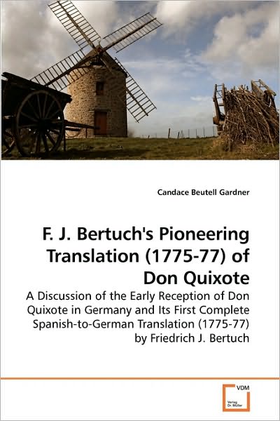 Cover for Candace Beutell Gardner · F. J. Bertuch''s Pioneering Translation (1775-77) of Don Quixote: a Discussion of the Early Reception of Don Quixote in Germany and Its First Complete ... Translation (1775-77) by Friedrich J. Bertuch (Pocketbok) (2009)