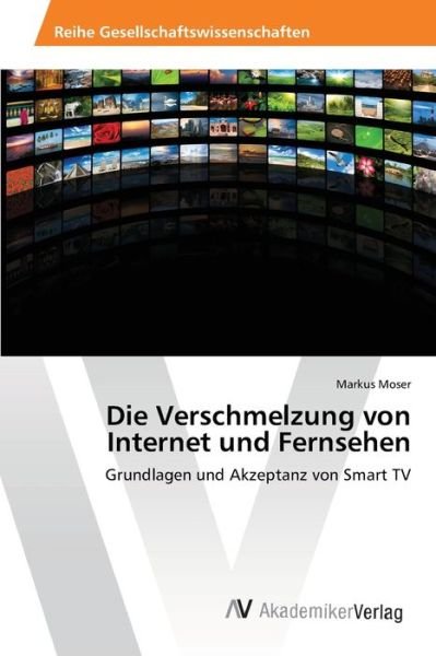 Cover for Moser · Die Verschmelzung von Internet un (Book) (2013)