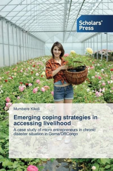 Cover for Mumbere Kikoli · Emerging Coping Strategies in Accessing Livelihood: a Case Study of Micro Entrepreneurs in Chronic Disaster Situation in Goma / Drcongo (Paperback Book) (2014)