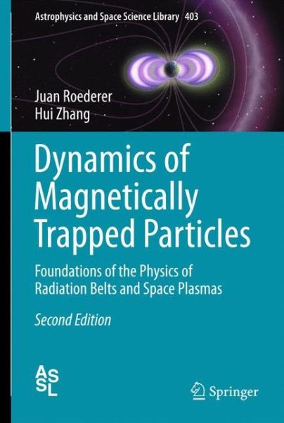 Cover for Juan G. Roederer · Dynamics of Magnetically Trapped Particles: Foundations of the Physics of Radiation Belts and Space Plasmas - Astrophysics and Space Science Library (Hardcover Book) [2nd ed. 2014 edition] (2014)